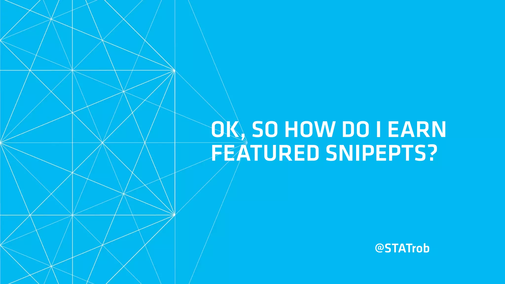 OK, SO HOW DO I EARN
FEATURED SNIPEPTS?
@STATrob
 