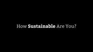 How Sustainable Are You?
 