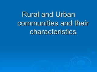 Rural and Urban communities and their characteristics 