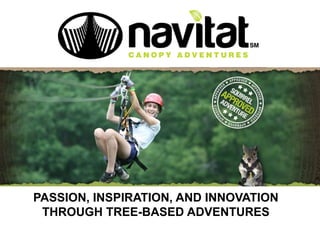 PASSION, INSPIRATION, AND INNOVATION
 THROUGH TREE-BASED ADVENTURES
 