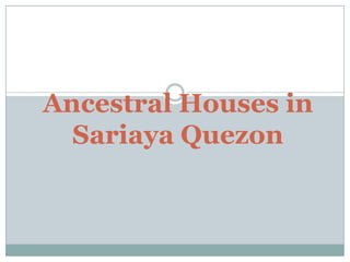 Ancestral Houses in
  Sariaya Quezon
 