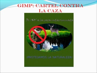 GIMP: CARTEL CONTRA
LA CAZA
 