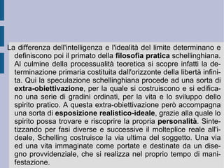 Le stesse tre fasi determinano quindi una storia dell'evoluzione naturale, che attraversa prima il piano o stato potenziale del  mondo inorganico  (potenza operante: magnetismo), poi quello dell'apertura di visibilità, dovuta alla permanenza dell'opposizione ( luce  e potenza operante: elettricità). Infine quello del  mondo organico  (potenza operante: chimismo), dove la sensibilità preannuncia il futuro dell'auto-coscienza.  È  facile così vedere come la natura si trasformi progressivamente in spirito (natura come preistoria dello spirito).  