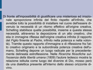 Diventa dunque evidente come Schelling recuperi in questo modo la dimensione tradizionale della trascendenza. In ordine: la pluralità real-ideale dei soggetti mostra se stessa prima di tutto come una possibilità effettiva di comunità  morale  (fondata sulla comune espressione ed aspirazione ideale alla libertà); la forma comune che però rende effettiva questa eguale aspirazione di tutti e per tutti è l'istituzione del  diritto  e della  legalità , come orizzonte all'interno del quale racchiudere la precedente forma aperta. Tra la prima apertura e quest'ultima necessaria chiusura si erge e si divarica allora la possibilità e la necessità di una composizione, capace di tenere insieme l'espressione della libertà e la sua sostanziale eguaglianza. La coincidenza e l'inscindibilità di libertà ed eguaglianza si trova nello stesso movimento della  storia del genere umano , che ha stabilito questa coincidenza come ideale prospettico, come termine da perseguire e ideale da realizzare.  