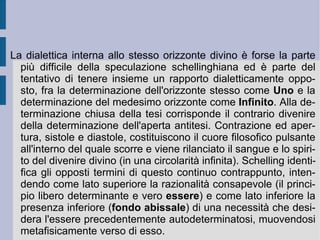 È  un apparente  destino  superiore allora a determinare – sempre apparentemente – la necessaria adeguazione umana alle forme del diritto e della legalità, come possibilità di sopravvivenza della comune espressione di libertà. Dio si rivela e si attua in questa prima fase storica, caratterizzata dalla caduta tragica dei grandi imperi dell'antichità e dalla formazione delle prime comunità libere (prime forme repubblicane), apparentemente soggette ad una forza cieca ed imperscrutabile (fato). Questa adeguazione produce quindi un'immedesimazione nello stesso tempo forzata e libera: è il tempo della trasformazione della repubblica romana in Impero. Ora la libertà necessaria della repubblica si trasforma e capovolge nella legge necessaria e separata di un potere assoluto (una  natura  separata). Ma questa a propria volta – per una sorta di eterogenesi dei fini – prepara il proprio superamento e ri-capovolgimento, attuando materialmente l'unità delle popolazioni e delle genti (unità di base dello Stato universale).  