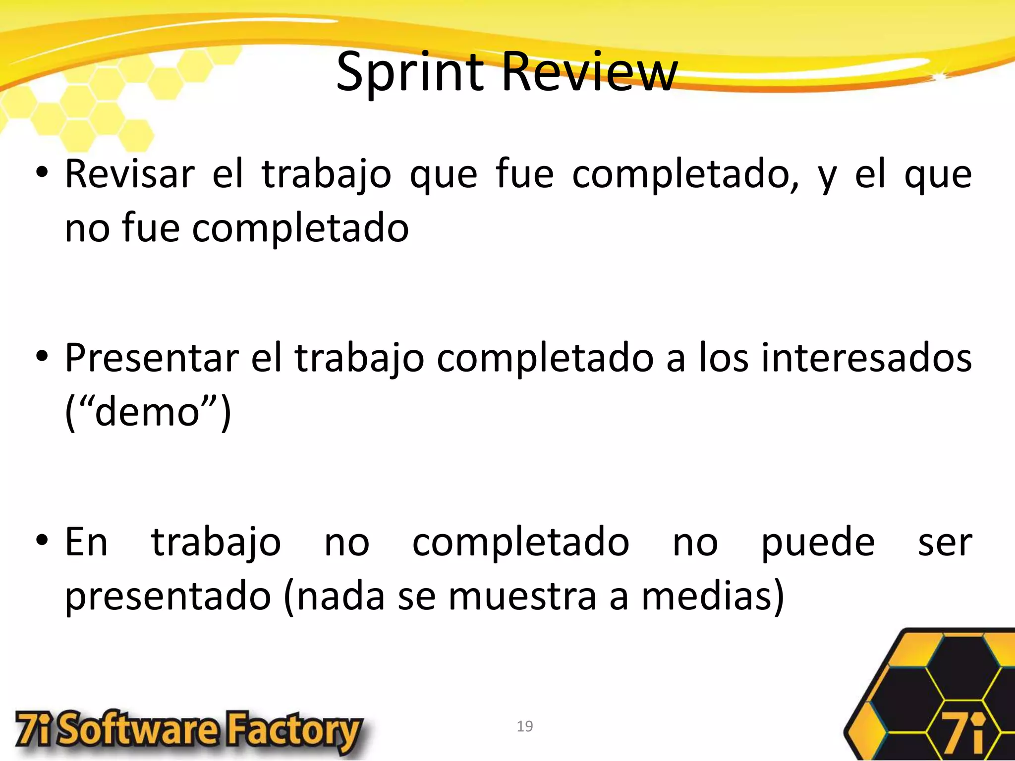 Sprint ReviewRevisar el trabajo que fue completado, y el que no fue completadoPresentar el trabajo completado a los interesados (“demo”)En trabajo no completado no puede ser presentado (nada se muestra a medias)19