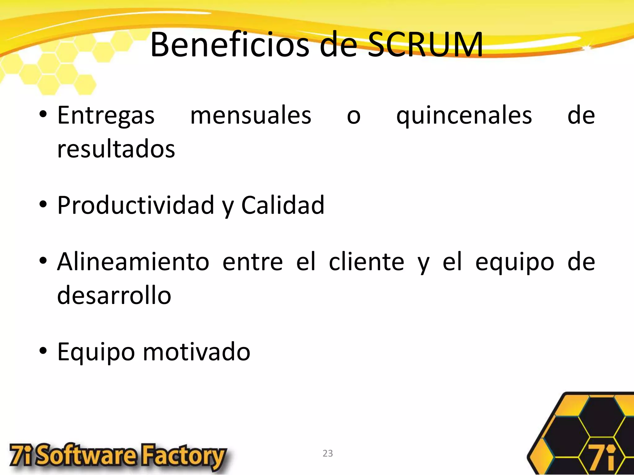 Beneficios de SCRUMEntregas mensuales o quincenales de resultadosProductividad y CalidadAlineamiento entre el cliente y el equipo de desarrolloEquipo motivado23