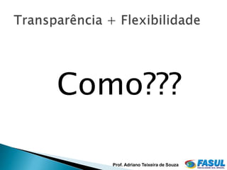 Como???

   Prof. Adriano Teixeira de Souza
 