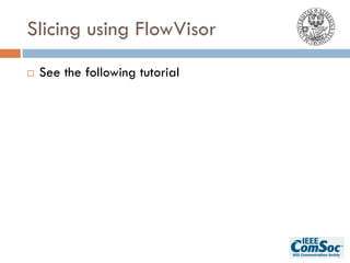 Slicing using FlowVisor
¨ See the following tutorial
 