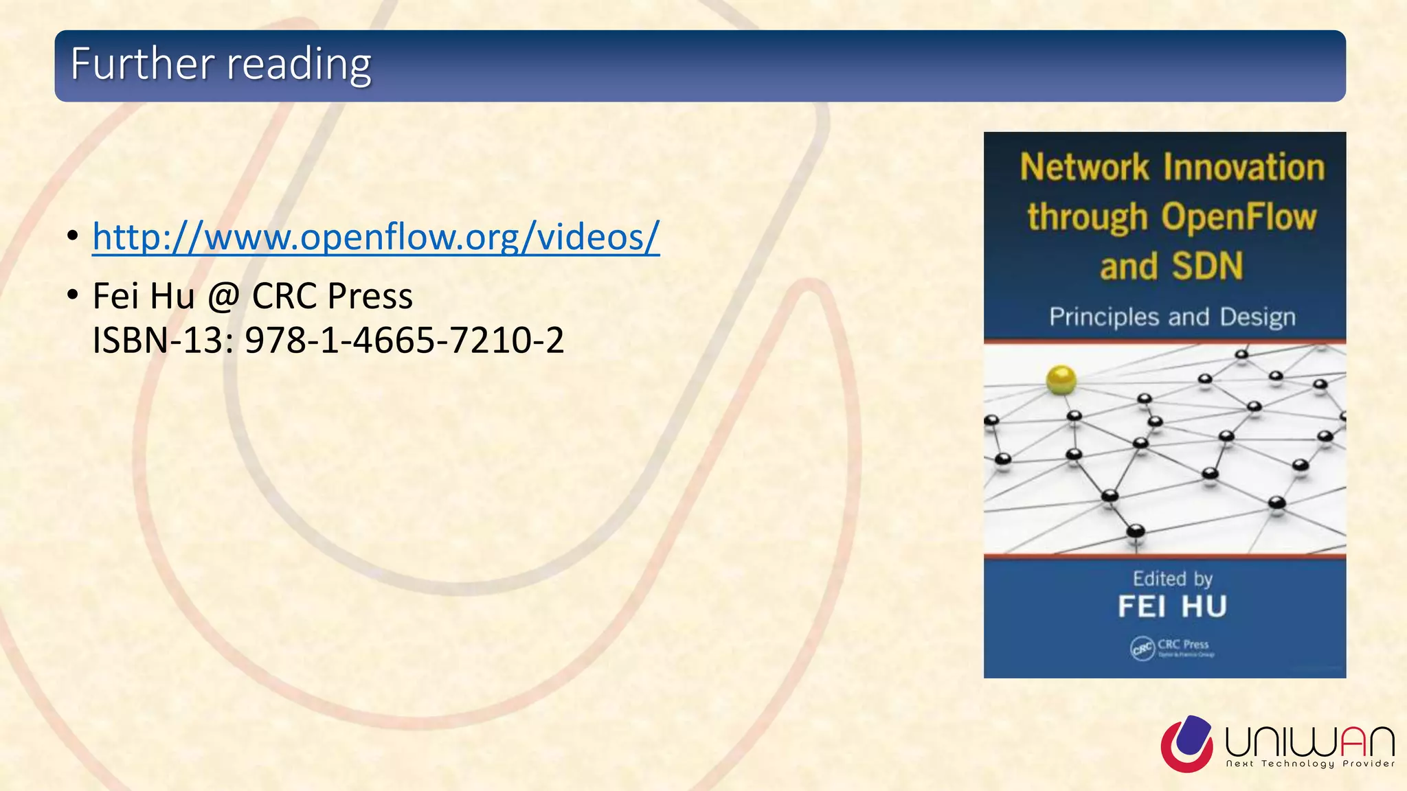 Further reading
• http://www.openflow.org/videos/
• Fei Hu @ CRC Press
ISBN-13: 978-1-4665-7210-2
 