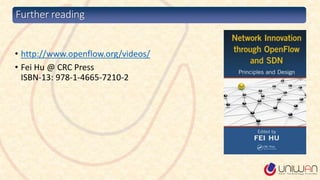 Further reading
• http://www.openflow.org/videos/
• Fei Hu @ CRC Press
ISBN-13: 978-1-4665-7210-2
 