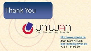 Thank You
http://www.uniwan.be
Jean-Marc ANDRE
jean-marc@uniwan.be
+32 71 84 92 90
 