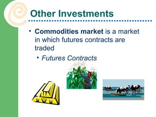 Other Investments Commodities market  is a market in which futures contracts are traded Futures Contracts 