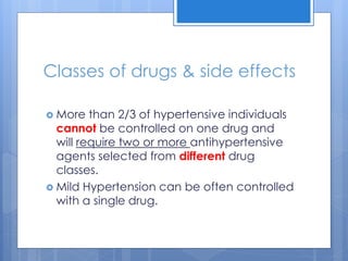Classes of drugs & side effects
 More than 2/3 of hypertensive individuals
cannot be controlled on one drug and
will requ...