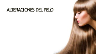 AL
TERACIONES DELPELO
 