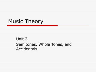 Music Theory Unit 2 Semitones, Whole Tones, and Accidentals 
