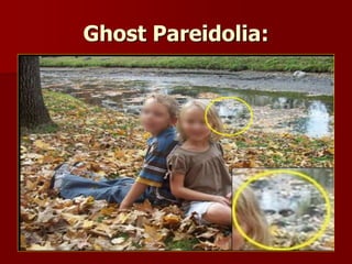 Ghost Pareidolia:
 