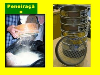 Peneiraçã
o

 