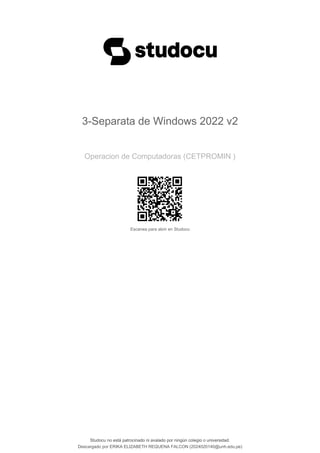 3-Separata de Windows 2022 v2
Operacion de Computadoras (CETPROMIN )
Escanea para abrir en Studocu
Studocu no está patrocinado ni avalado por ningún colegio o universidad.
3-Separata de Windows 2022 v2
Operacion de Computadoras (CETPROMIN )
Escanea para abrir en Studocu
Studocu no está patrocinado ni avalado por ningún colegio o universidad.
Descargado por ERIKA ELIZABETH REQUENA FALCON (2024020140@unh.edu.pe)
lOMoARcPSD|41837089
 