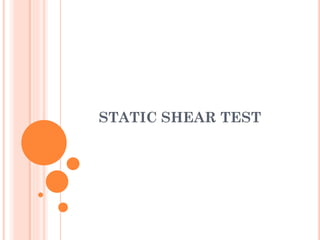 STATIC SHEAR TEST
 