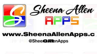 www.SheenaAllenApps.c 
@SheenoaAmllenApps 
 