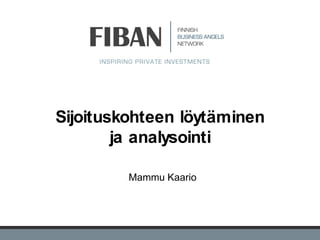 Sijoituskohteen löytäminen
        ja analysointi

         Mammu Kaario




              1
 