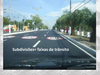 Subdivisões= faixas de trânsito
 