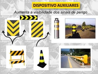 DISPOSITIVO AUXILIARES
Aumenta a visibilidade dos sinais de perigo
 