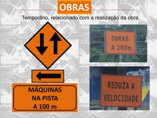 OBRAS
Temporário, relacionado com a realização da obra.




  MÁQUINAS
   NA PISTA
   A 100 m
 