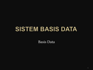 1
Basis Data
 