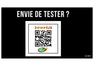 ENVIE DE TESTER ?
 