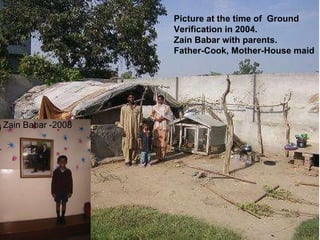 Picture at the time of  Ground Verification in 2004.  Zain Babar with parents. Father-Cook, Mother-House maid Zain Babar -2008 