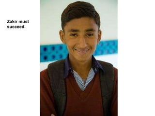Zakir must succeed. 