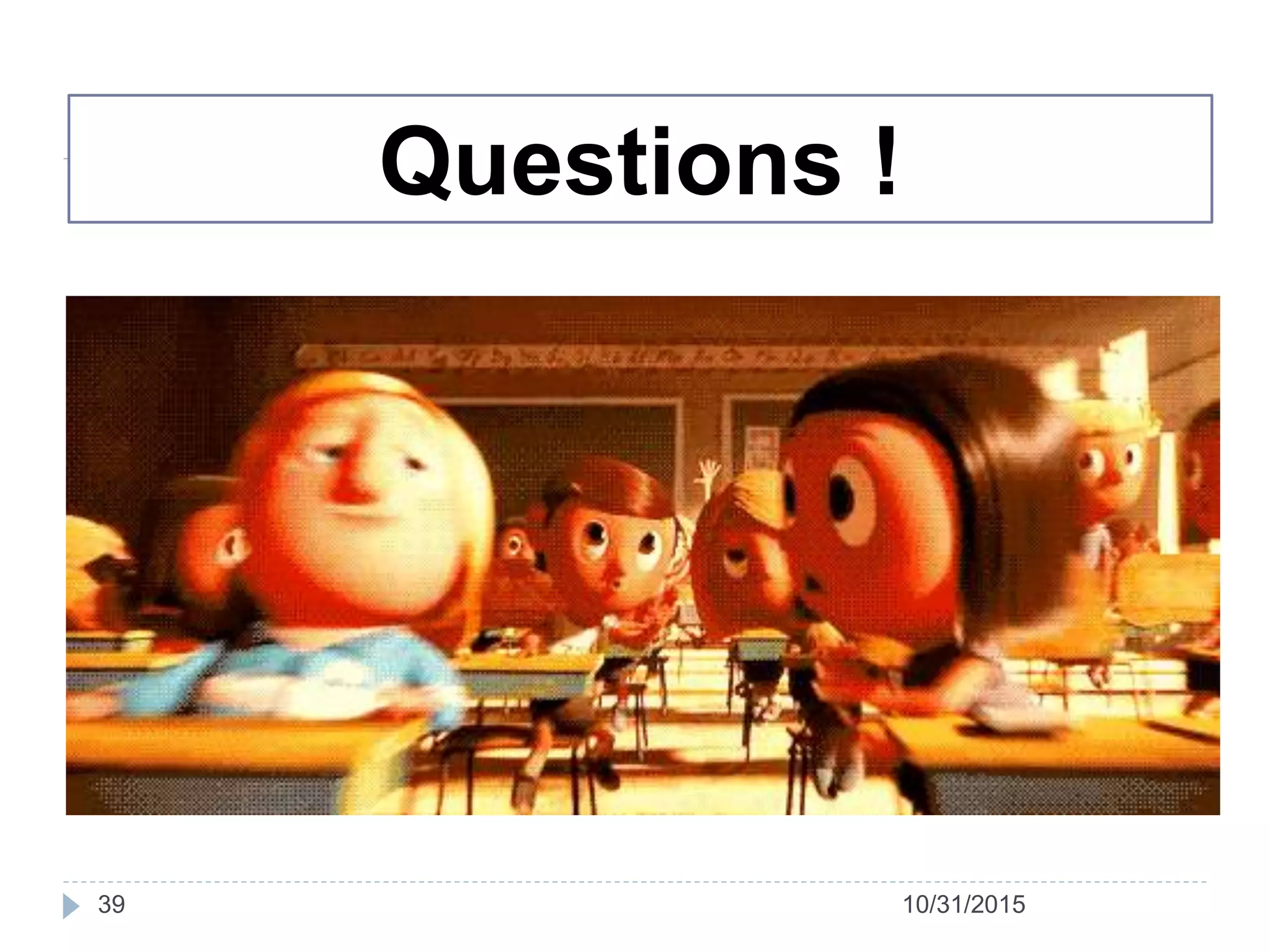 Questions !
10/31/201539
 