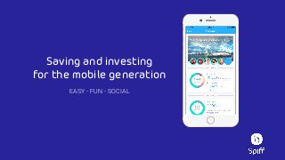 Saving and investing  
for the mobile generation 
EASY - FUN - SOCIAL
 