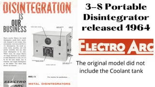 3-S Portable
Disintegrator

released 1964
The original model did not
include the Coolant tank
 