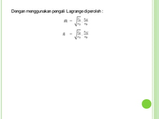 Dengan menggunakan pengali Lagrange diperoleh :
 