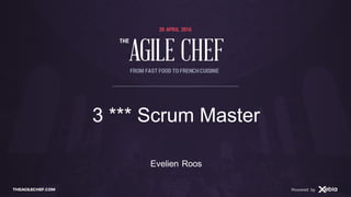 AGILE CHEF
THE
Powered byTHEAGILECHEF.COM Powered by
20 APRIL 2016
AGILE CHEF
THE
FROM FAST FOOD TO FRENCHCUISINE
3 *** Scrum Master
Evelien Roos
 