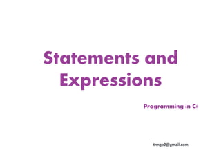 Statements and
  Expressions
          Programming in C#




             tnngo2@gmail.com
 