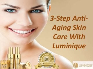3-Step Anti-
Aging Skin
Care With
Luminique
 