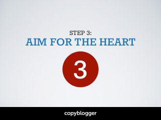 STEP 3:
AIM FOR THE HEART
3
 