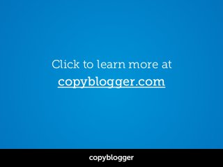 Click to learn more at
copyblogger.com
 
