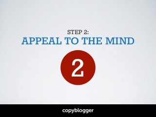 STEP 2:
APPEAL TO THE MIND
2
 