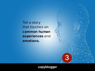Tell a story  
that touches on  
common human  
experiences and  
emotions.
3
 