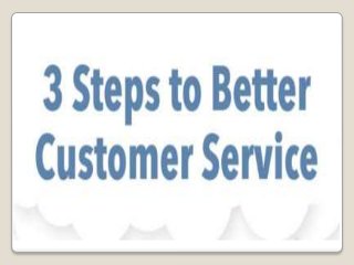 3 Steps to Better Customer Service
 