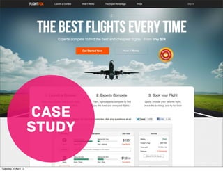 CASE
                      STUDY

Tuesday, 2 April 13
 