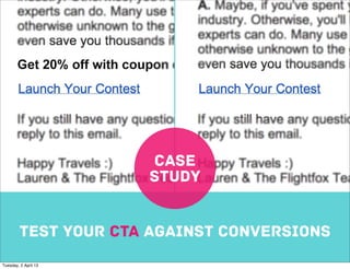 CASE
                      STUDY


        TEST YOUR CTA against conversions
Tuesday, 2 April 13
 