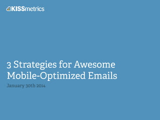 3 Strategies for Awesome
Mobile-Optimized Emails
January 30th 2014
 