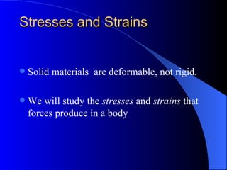 Stresses and Strains ,[object Object],[object Object]