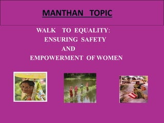 WALK TO EQUALITY:
ENSURING SAFETY
AND
EMPOWERMENT OF WOMEN
 